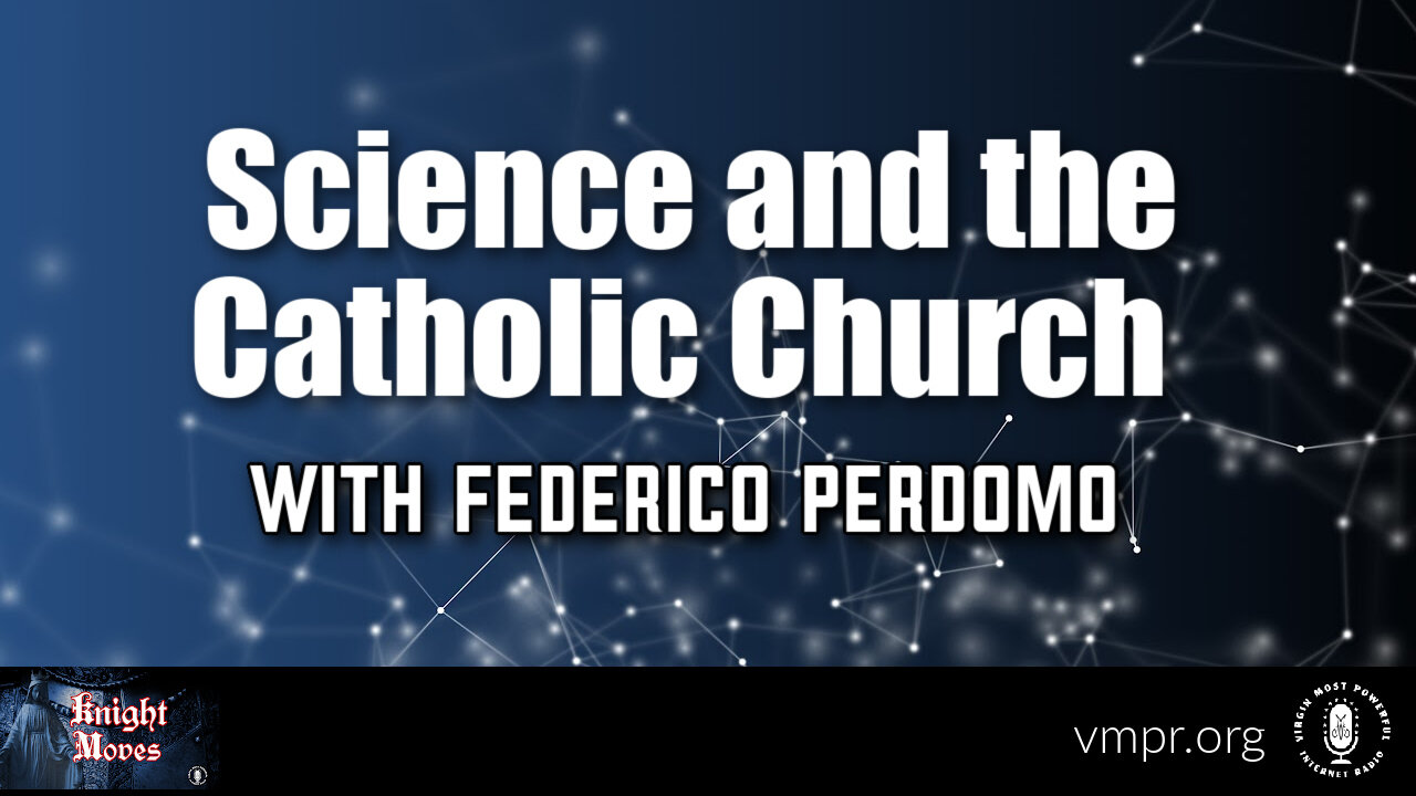 15 May 23, Knight Moves: Science and the Catholic Church with Federico Perdomo