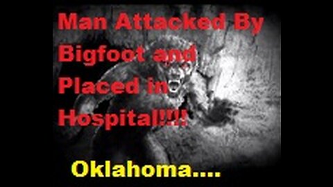 Man Sent to Hospital After Bigfoot Attack