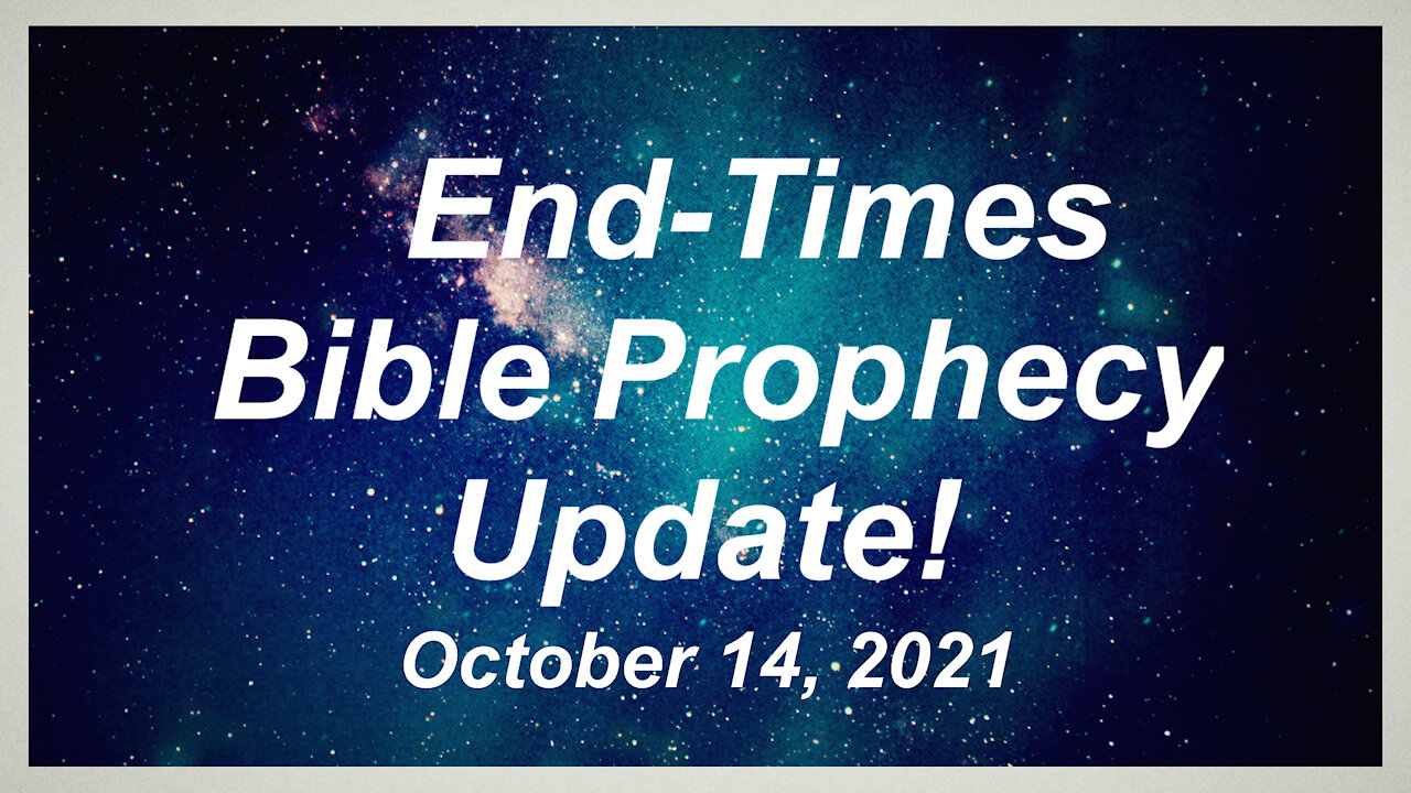 End-Times Bible Prophecy Update! - October 14, 2021