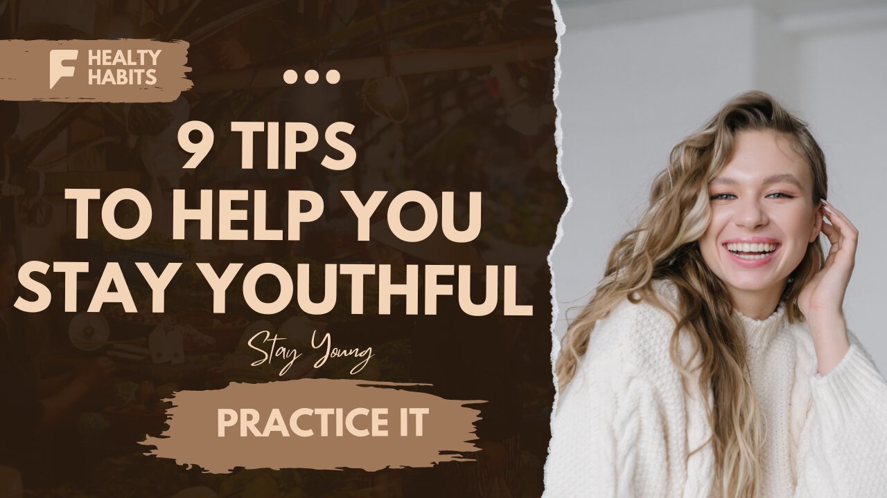 9 TIPS TO HELP YOU STAY YOUTHFUL