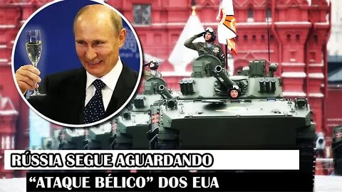 Rússia Segue Aguardando “Ataque Bélico” Dos EUA