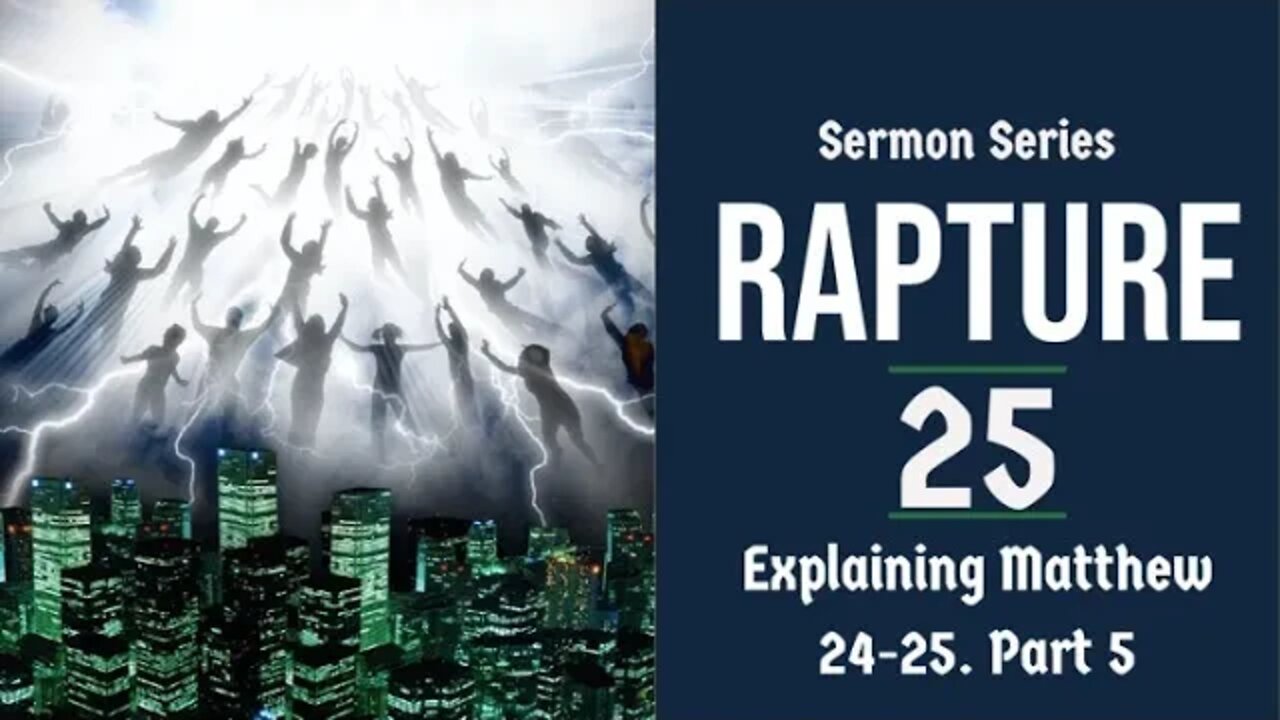 Rapture Sermon Series 25. Matthew 24-25 Explained - Part-5