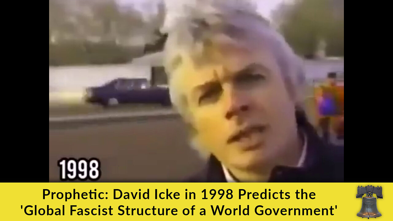 Prophetic: David Icke in 1998 Predicts the 'Global Fascist Structure of a World Government'