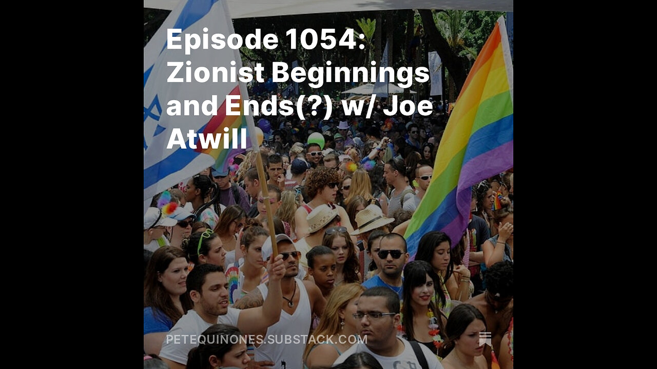 Episode 1054: Zionist Beginnings and Ends(?) w/ Joe Atwill