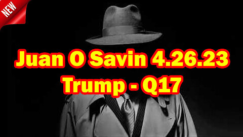 Juan O Savin - Welcome Back Q 17 04/27/23..