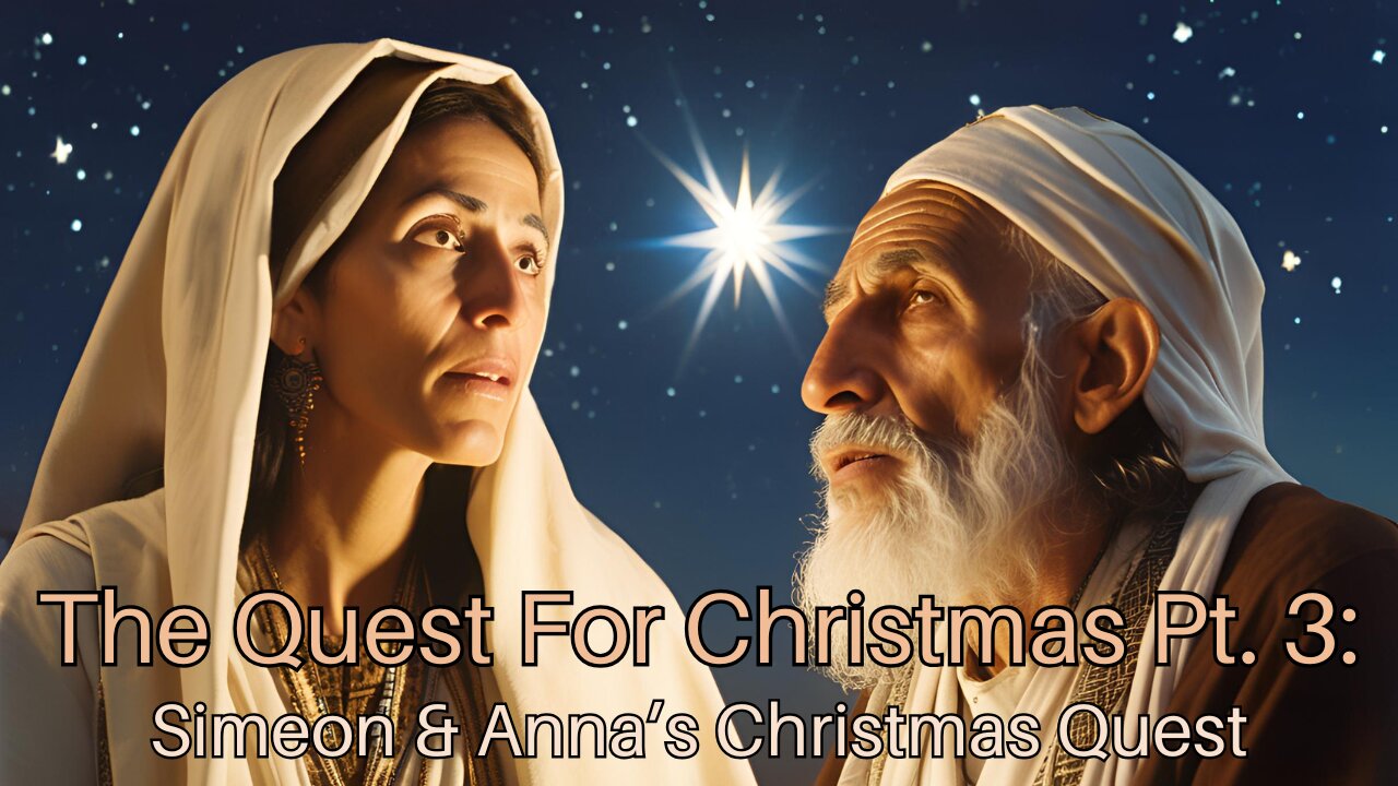 The Quest For Christmas Pt. 3: Simeon & Anna’s Christmas Quest