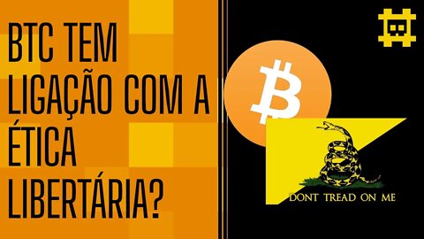 A relação entre a ética libertária e o bitcoin - [CORTE]