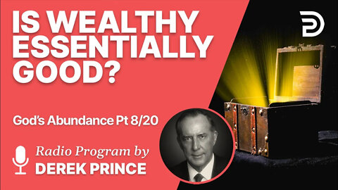 God's Abundance 8 of 20 - Is Wealthy Essentially Good?