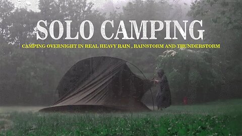 SOLO CAMPING • CAMPING OVERNIGHT IN REAL HEAVY RAIN WITH THUNDERSTORM • RELAXING SOUND OF RAIN