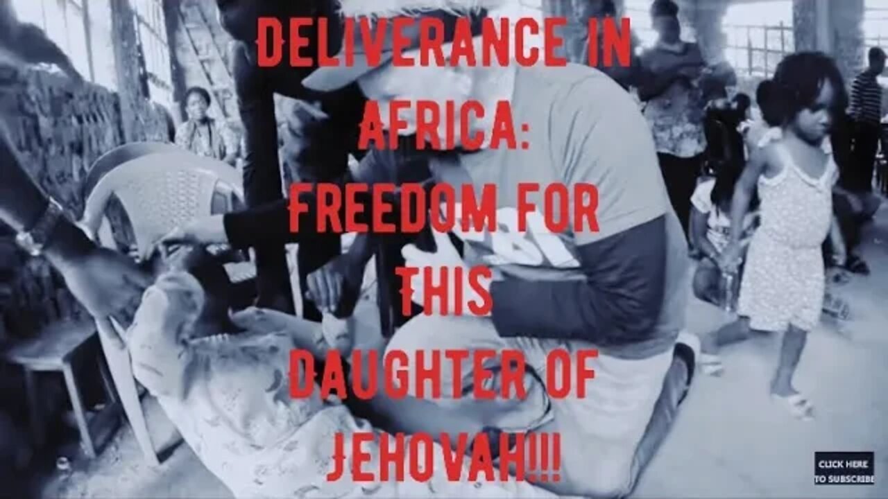 Deliverance in Africa: FREEDOM FOR DAUGHTER OF JEHOVAH