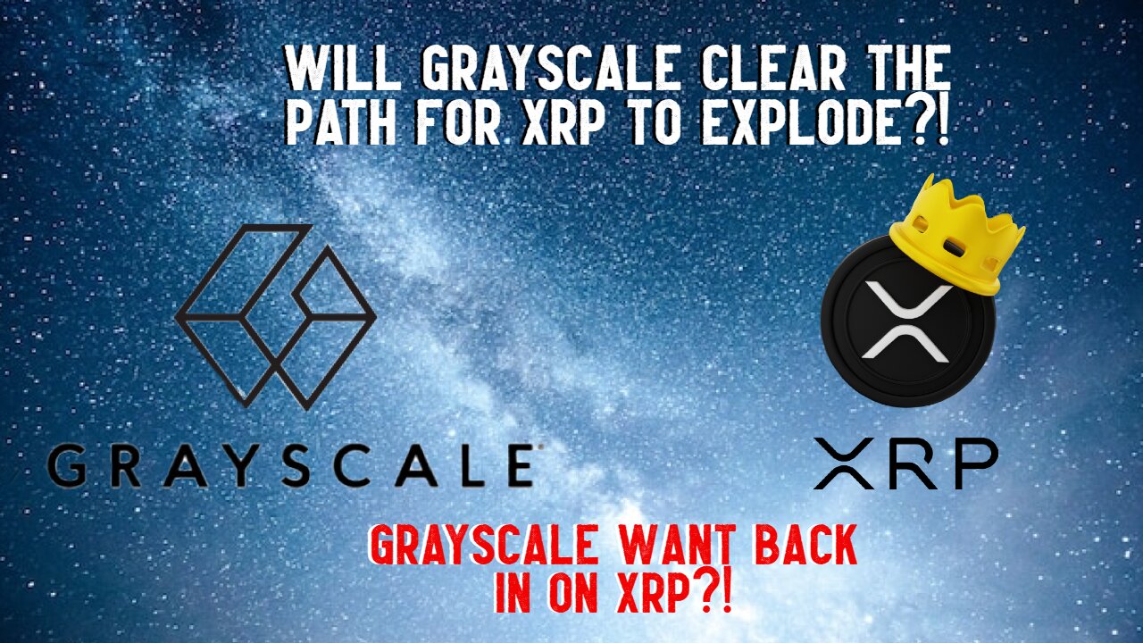 Will Grayscale Clear The Path For XRP TO EXPLODE?!