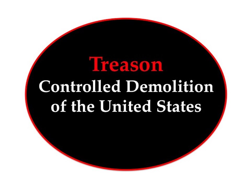 Treason and the Controlled Demolition of the United States