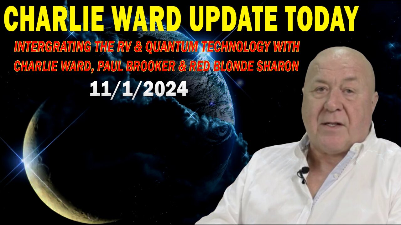 CHARLIE WARD, PAUL BROOKER & RED BLONDE SHARON UPDATE TODAY Nov 1: "INTERGRATING THE RV & QUANTUM TECHNOLOGY"