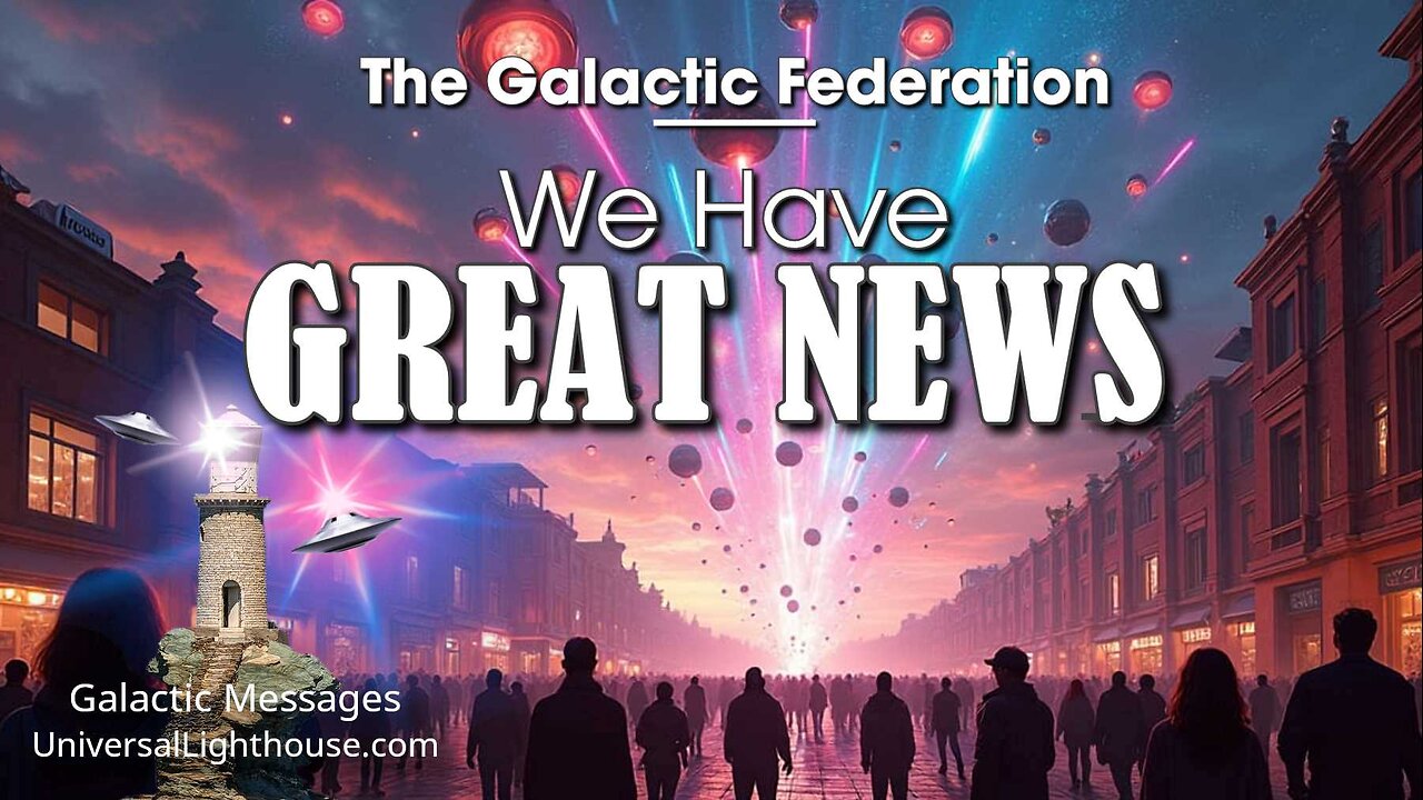 We Have GREAT NEWS ~ The Galactic Federation