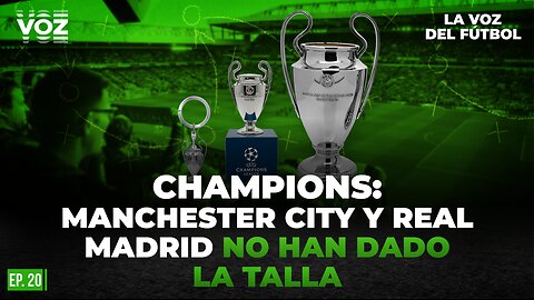 Champions: Manchester City y Real Madrid no han dado la talla - Episodio 20