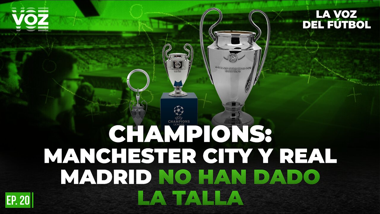 Champions: Manchester City y Real Madrid no han dado la talla - Episodio 20