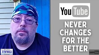 YOUTUBE NEVER CHANGES FOR THE BETTER - 070222 TTV1653