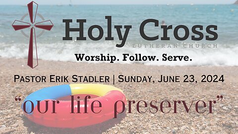 6/23/2024 | "Our Life Preserver" | Holy Cross Lutheran Church | Midland, TX