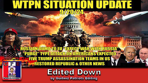 WTPN SITUATION UPDATE 9/20/24-ASSASSINATION TEAMS-WAR WITH RUSSIA-PURGE ATTACK IN US-Edited Down