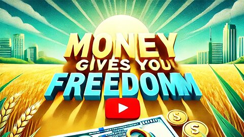 Money Can Give Freedom.