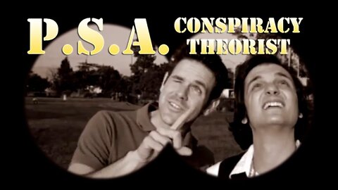 Public Service Announcement: Conspiracy Theorist