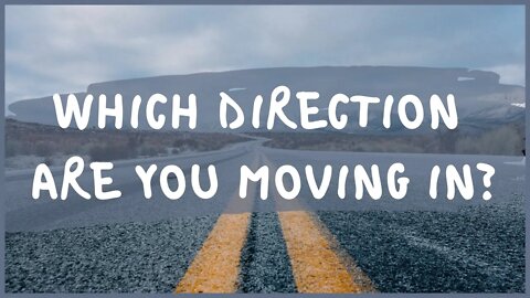 Which Direction Are You Moving In? One is the Best Way.