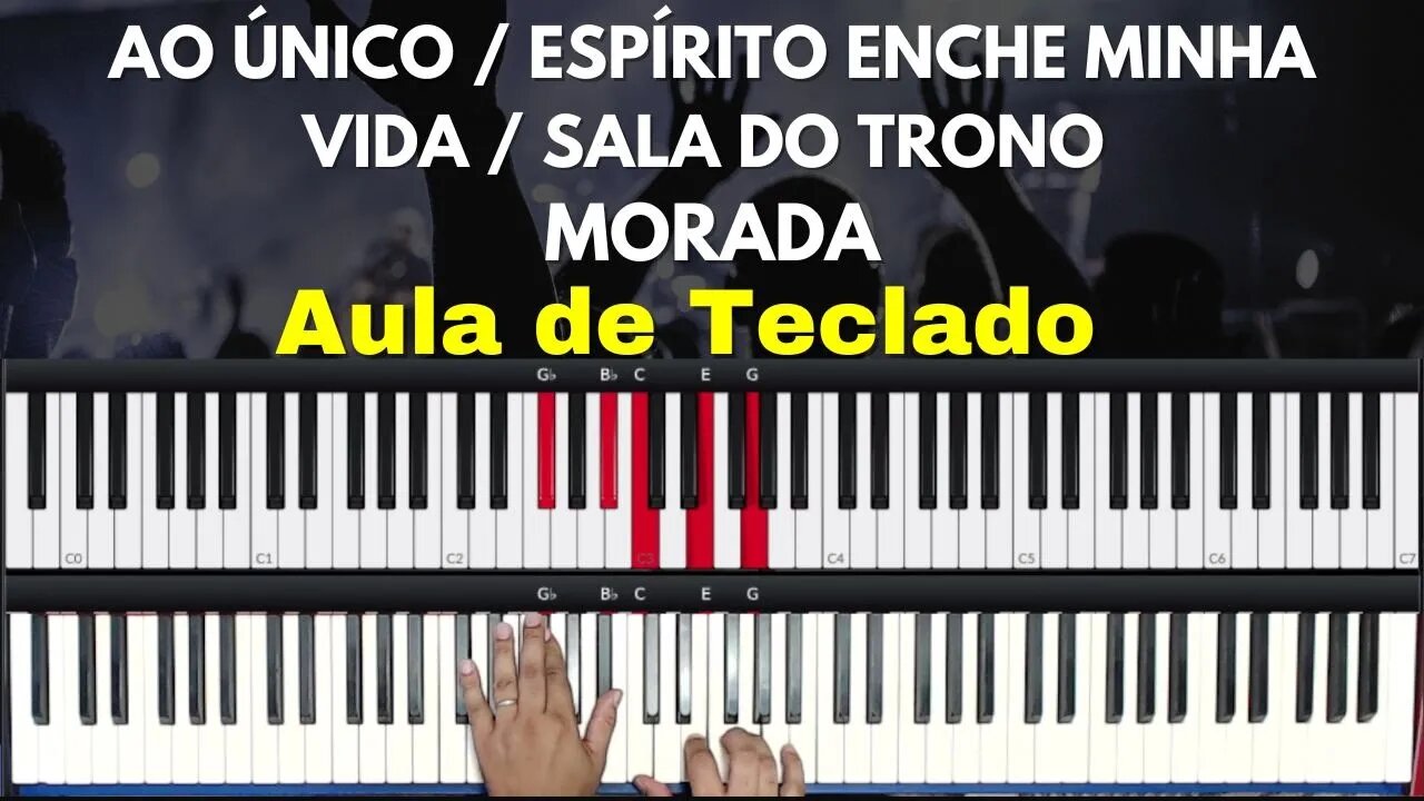 Ao único / Espírito enche minha vida / Sala do Trono - Morada - Aula de Teclado