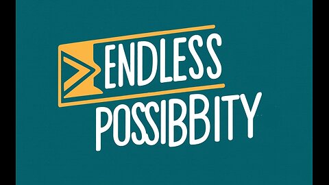 ENDLESS POSSIBILITY