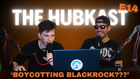 The Hubkast - 'Boycotting BlackRock???' | E14