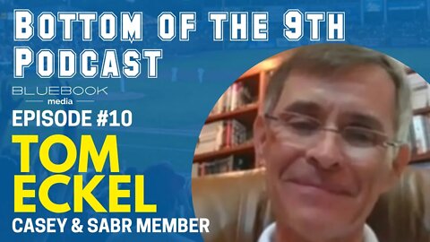 Bottom of the 9th Podcast | Tom Eckel | Episode #10