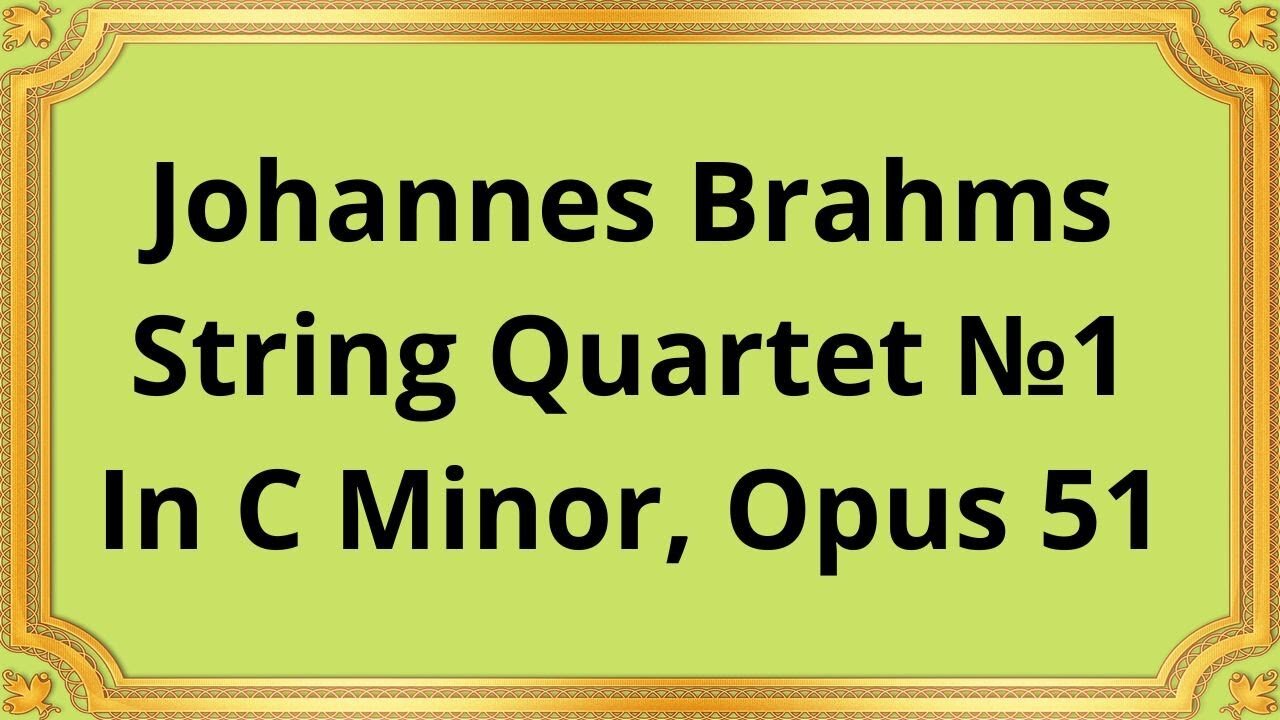 Johannes Brahms String Quartet №1 In C Minor, Opus 51