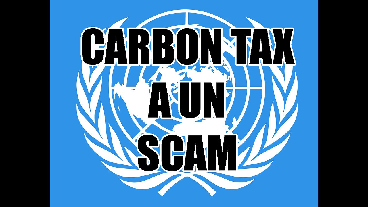 Carbon Tax, a United Nations Scam - Trudeau LIED - AGAIN!