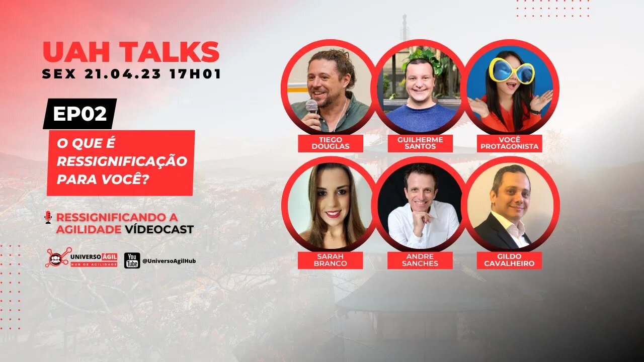 #UAHTalks #RessignificandoAgilidade EP02 O QUE É RESSIGNIFICAÇÃO PARA VOCÊ?