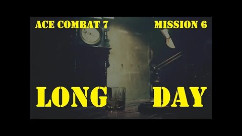 BLIND PLAYTHROUGH Ace Combat 7: Mission 6 LONG DAY