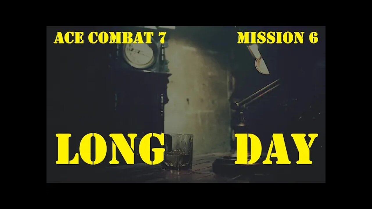 BLIND PLAYTHROUGH Ace Combat 7: Mission 6 LONG DAY
