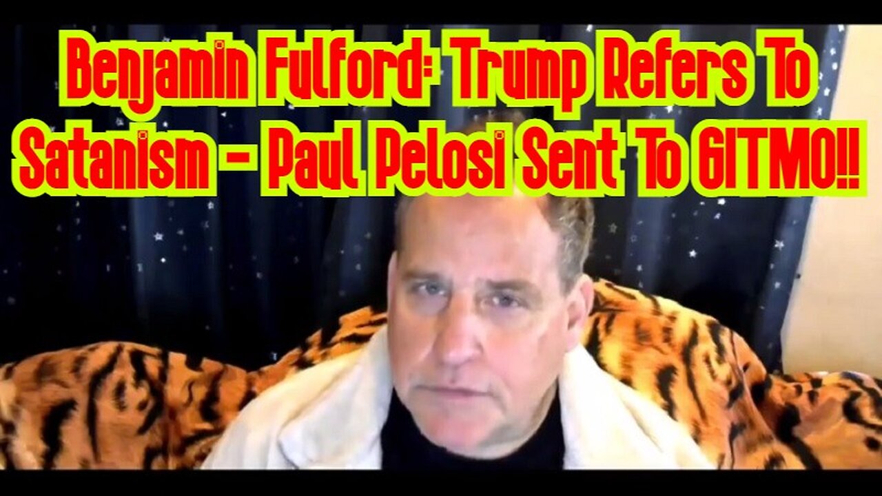 Benjamin Fulford: Trump Refers To Satanism - Paul Pelosi Sent To GITMO!!