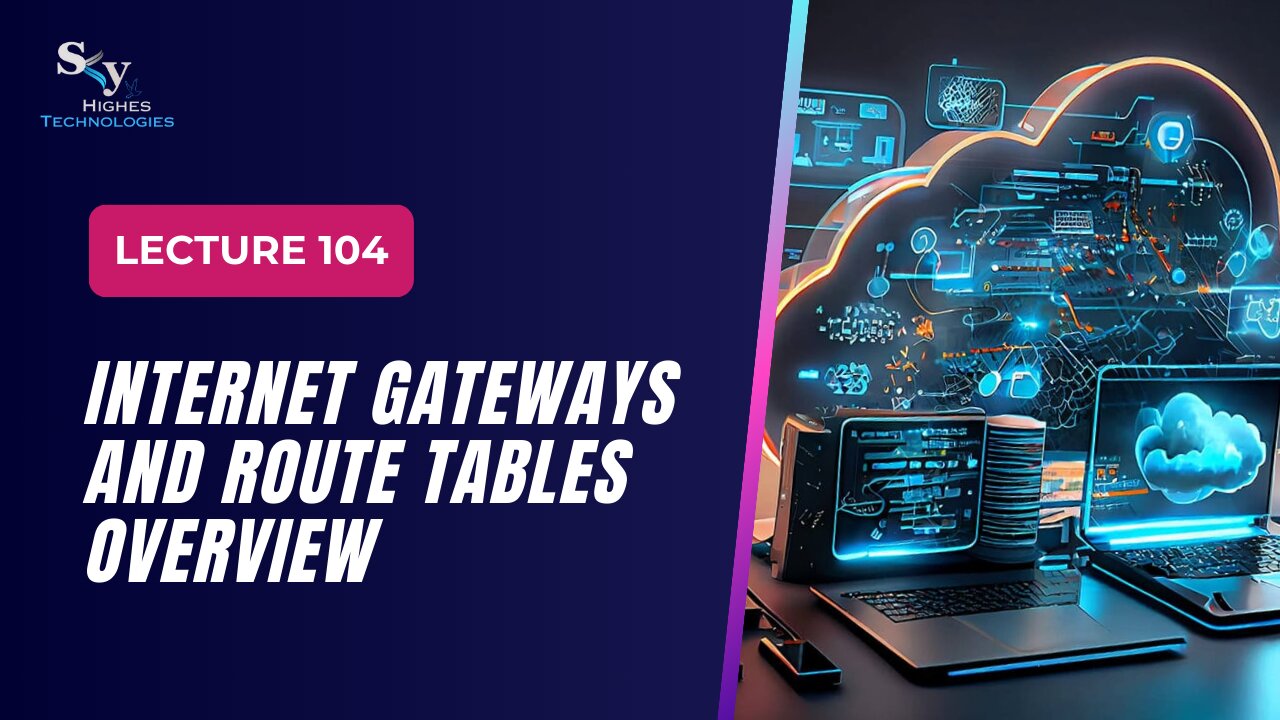 104. Internet Gateways and Route Tables Overview | Skyhighes | Cloud Computing