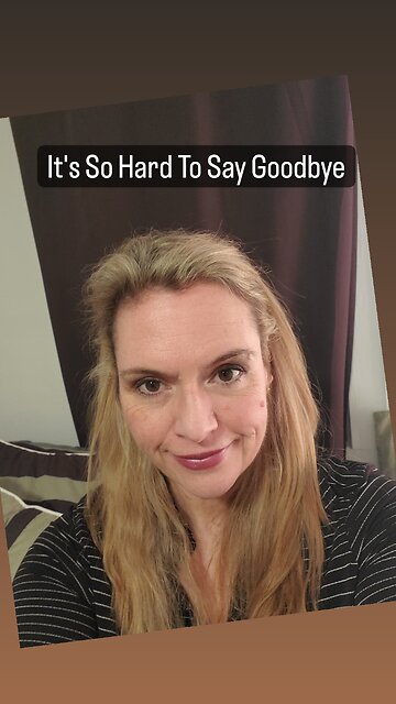 It's So Hard To Say Goodbye