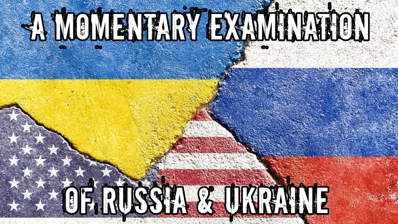 A Momentary Examination of Russia & Ukraine