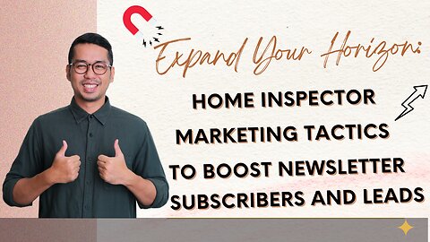 Expand Your Horizon: Home Inspector Marketing Tactics to Boost Newsletter Subscribers and Leads