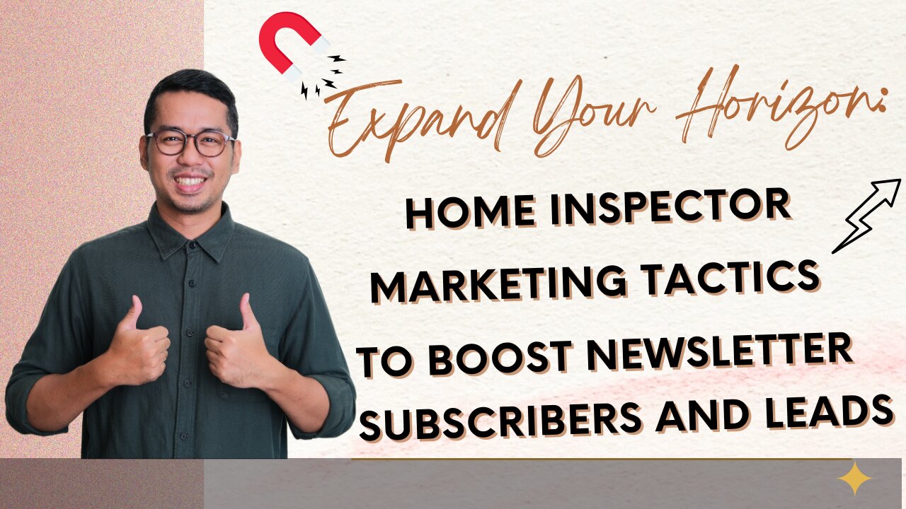 Expand Your Horizon: Home Inspector Marketing Tactics to Boost Newsletter Subscribers and Leads