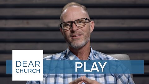 “Play” | Dear Church Ep. #162