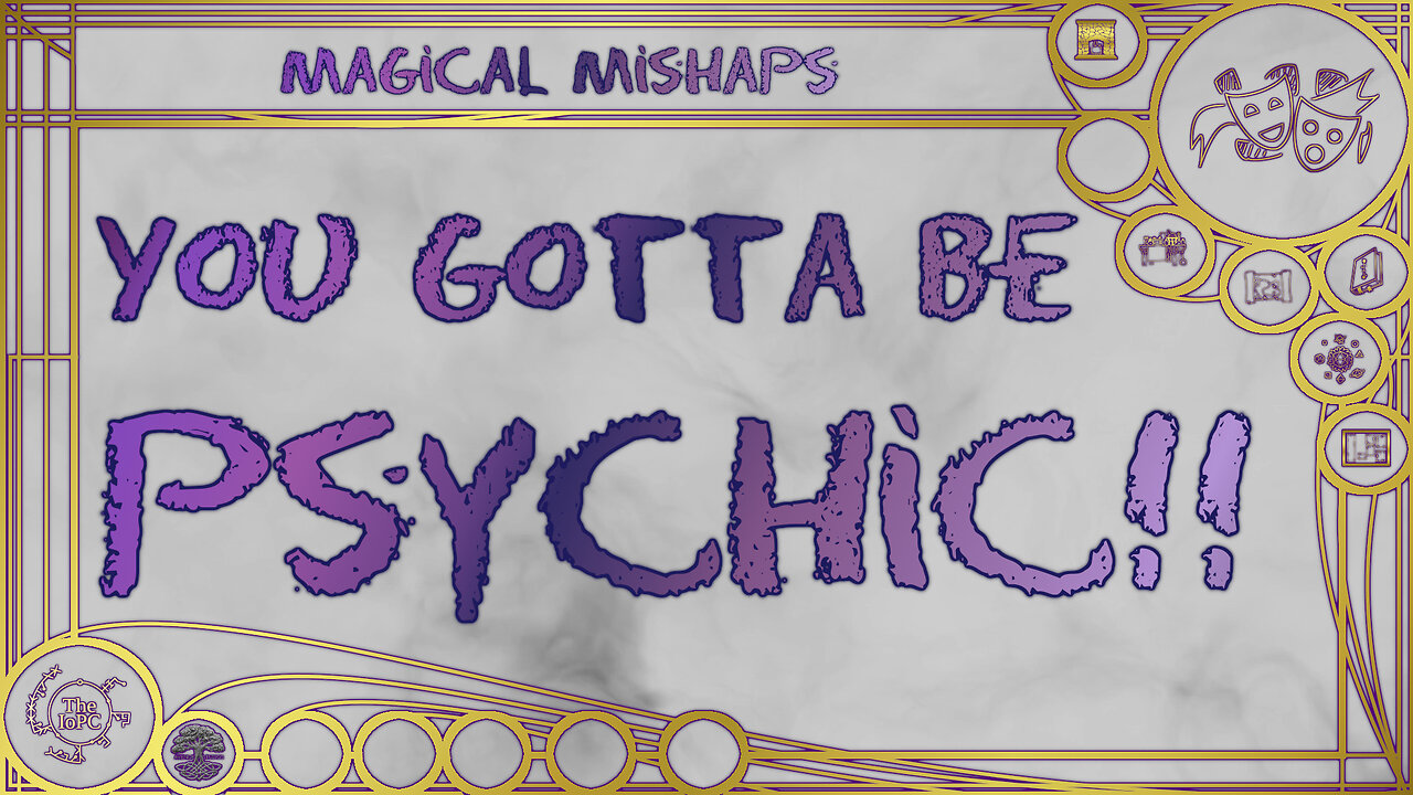 You gotta be psychic!! – Magical Mishaps 2024