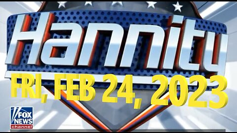 Hannity 02-24-2023