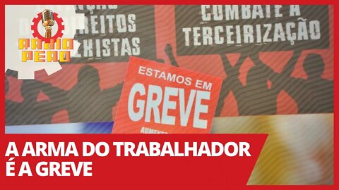 A arma do trabalhador é a greve - Rádio Peão nº 142