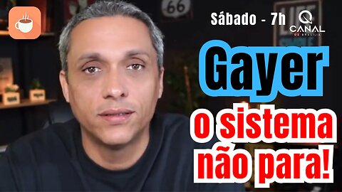 Gayer, o sistema não para!