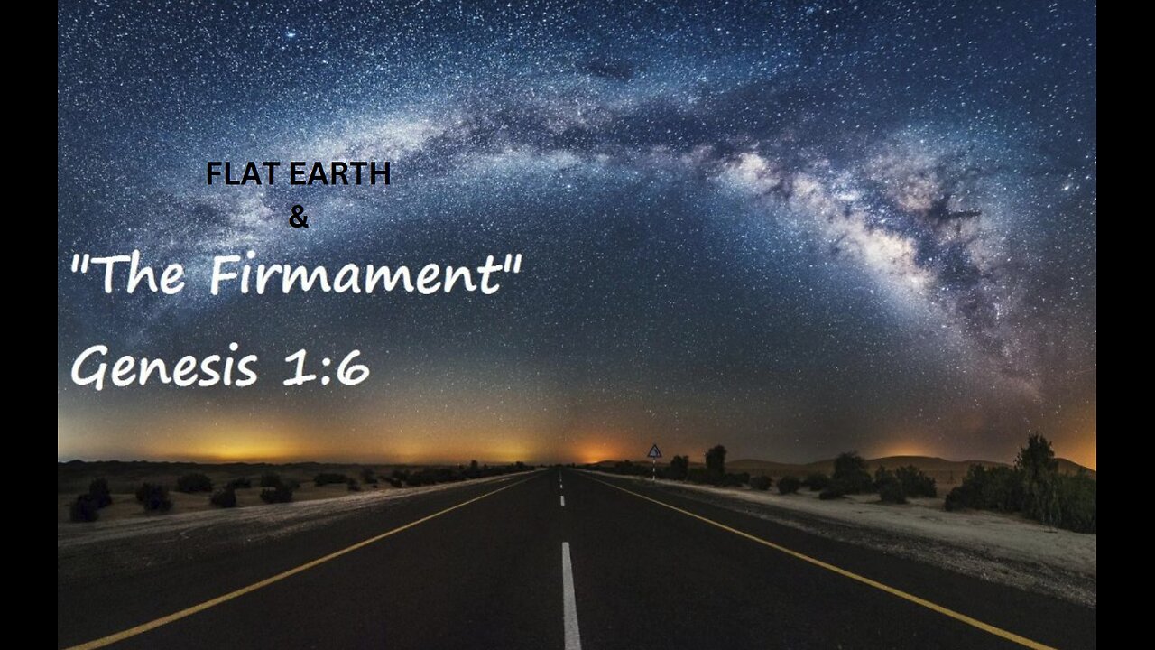 FLAT EARTH & THE FIRMAMENT