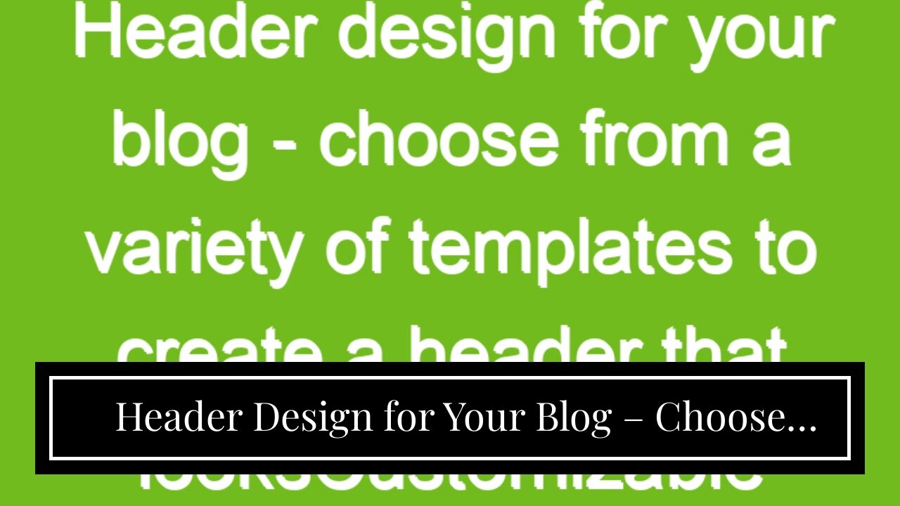 Header Design for Your Blog – Choose from a Variety of Templates to Create a Header that LooksC...