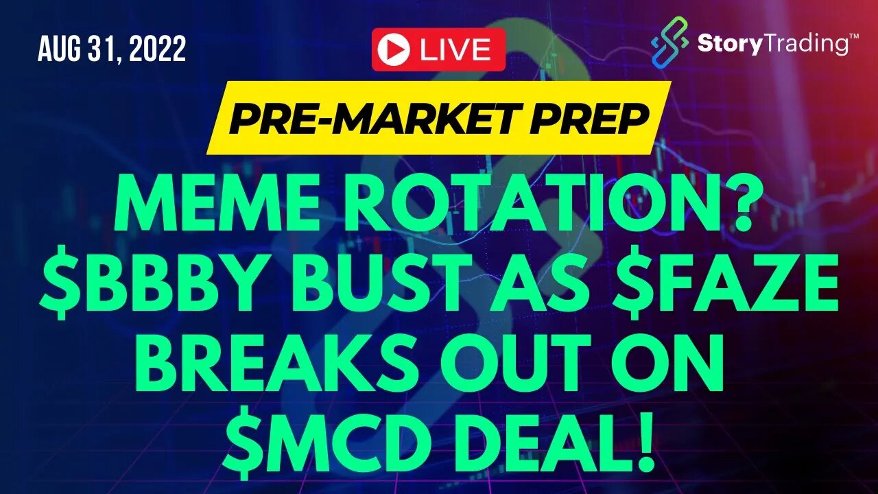 8/31/22 PreMarket Prep: Meme Rotation? $BBBY bust as $FAZE breaks out on $MCD Deal!