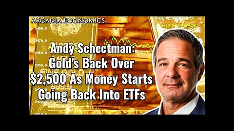 Andy Schectman: Gold's Back Over $2,500 As Money Starts Going Back Into ETFs